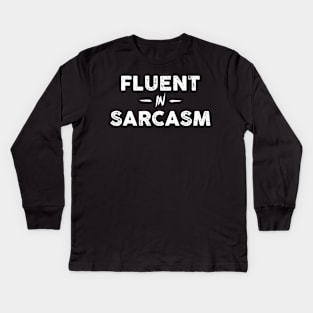 Fluent In Sarcasm Sarcastic Shirt , Womens Shirt , Funny Humorous T-Shirt | Sarcastic Gifts Kids Long Sleeve T-Shirt